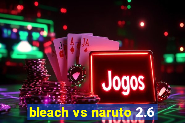 bleach vs naruto 2.6